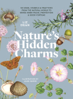 Nature's Hidden Charms: 50 Signs, Symbols and Practices from the Natural World to Bring Inner Peace, Protection and Good Fortune By Liz Dean Cover Image