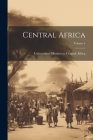 Central Africa; Volume 4 By Universities' Mission to Central Africa (Created by) Cover Image