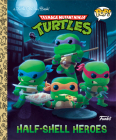Teenage Mutant Ninja Turtles: Half-Shell Heroes (Funko Pop!) (Little Golden Book) Cover Image