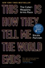 This Is How They Tell Me the World Ends: The Cyberweapons Arms Race By Nicole Perlroth Cover Image