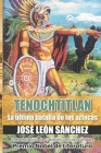 Tenochtitlan: La última batalla de los aztecas By José León Sánchez Cover Image