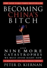 Becoming China's Bitch and Nine More Catastrophes We Must Avoid Right Now: A Manifesto for the Radical Center By Peter D. Kiernan Cover Image