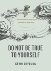 Do Not Be True to Yourself: Countercultural Advice for the Rest of Your Life By Kevin DeYoung Cover Image