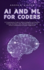 AI and ML for Coders: A Comprehensive Guide to Artificial Intelligence and Machine Learning Techniques, Tools, Real-World Applications, and Cover Image
