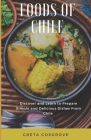 Foods of Chile: Discover and Learn to Prepare Simple and Delicious Dishes from Chile By Greta Cosgrove Cover Image