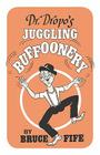Dr. Dropo's Juggling Buffoonery By Bruce Fife Cover Image