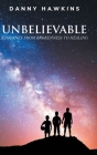 Unbelievable: A Journey From Brokenness to Healing By Danny Hawkins Cover Image