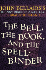 The Bell, the Book, and the Spellbinder (Johnny Dixon) By John Bellairs, Brad Strickland Cover Image