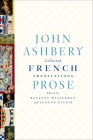 Collected French Translations: Prose By John Ashbery Cover Image