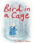 Bird in a Cage By Rebecca Roher, Rebecca Roher (Artist) Cover Image
