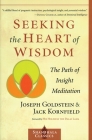 Seeking the Heart of Wisdom: The Path of Insight Meditation By Joseph Goldstein, Jack Kornfield, Dalai Lama (Foreword by), Robert K. Hall, M.D. (Foreword by) Cover Image