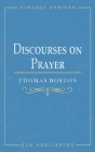 Discourses on Prayer By Thomas Boston, Samuel M'Millan (Editor) Cover Image