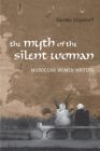 Myth of the Silent Woman: Moroccan Women Writers (University of Toronto Romance) Cover Image