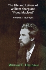 The Life and Letters of William Sharp and Fiona Macleod: Volume 3: 1900-1905 By William F. Halloran Cover Image