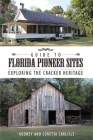 Guide to Florida Pioneer Sites: Exploring the Cracker Heritage By Rodney Carlisle, Loretta Carlisle (Photographer) Cover Image