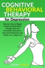 Cognitive Behavioral Therapy for Depression: Discover How to Regain Energy and Motivation through Clear and Immediate Exercises to Overcome Depression By Lindsay Randell Cover Image