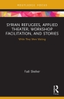 Syrian Refugees, Applied Theater, Workshop Facilitation, and Stories: While They Were Waiting By Fadi Skeiker Cover Image