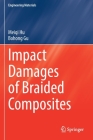 Impact Damages of Braided Composites (Engineering Materials) By Meiqi Hu, Bohong Gu Cover Image