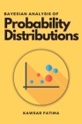Bayesian Analysis of Probability Distributions By Kawsar Fatima Cover Image