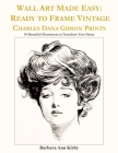 Wall Art Made Easy: Ready to Frame Vintage Charles Dana Gibson Prints: 30 Beautiful Illustrations to Transform Your Home By Barbara Ann Kirby Cover Image