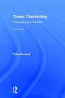 Choral Conducting: Philosophy and Practice By Colin Durrant Cover Image