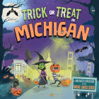 Trick or Treat in Michigan: A Halloween Adventure In The Great Lakes State By Eric James, Karl West (Illustrator) Cover Image