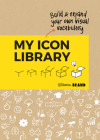 My Icon Library: Build & Expand Your Own Visual Vocabulary By Willemien Brand Cover Image
