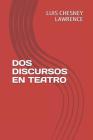 DOS Discursos En Teatro By Luis Chesney Lawrence Cover Image