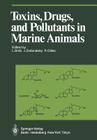 Toxins, Drugs, and Pollutants in Marine Animals (Proceedings in Life Sciences) By L. Bolis (Editor), J. Zadunaisky (Editor), R. Gilles (Editor) Cover Image