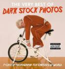 The Very Best of Dark Stock Photos: F*cked Up Photography for a Messed Up World By @darkstockphotos Cover Image