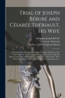 Trial of Joseph Bérubé and Césarée Thériault, His Wife [microform]: Convicted of Having Murdered by Poison Sophie Talbot, the First Wife of Bérubé, at By Joseph Defendant Bérubé (Created by), Césarée Thériault, Quebec (Province) Court of Queen's B (Created by) Cover Image
