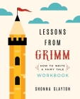 Lessons from Grimm: How To Write a Fairy Tale Workbook By Shonna Slayton Cover Image