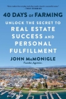 40 Days of Farming: Unlock the Secret to Real Estate Success and Personal Fulfillment By John McMonigle Cover Image