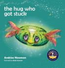 The Hug Who Got Stuck: Teaching children to access their heart and get free from sticky thoughts By Andrew Newman, Alexis Aronson (Illustrator), Conor Ralphs (Designed by) Cover Image