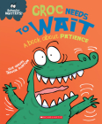 Croc Needs to Wait (Behavior Matters): A Book about Patience Cover Image