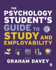 The Psychology Student's Guide to Study and Employability By Graham Davey (Editor) Cover Image