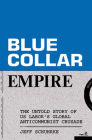 Blue-Collar Empire: The Untold Story of US Labor's Global Anticommunist Crusade Cover Image