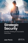 Strategic Security: Forward Thinking for Successful Executives By Jean Perois Cover Image