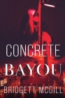 Concrete Bayou By Bridgett McGill Cover Image
