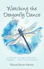 Watching the Dragonfly Dance: A Shared Journey of Ministry, Tragedy . . . and Transformation By Rhonda Johnson Wootton Cover Image