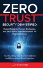Zero Trust Security Demystified: Your Roadmap to a Resilient Network and Unparalleled Data Protection By L. D. Knowings Cover Image