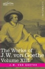 The Works of J.W. von Goethe, Vol. XIII (in 14 volumes): with His Life by George Henry Lewes: Life and Works of Goethe Vol. I Cover Image
