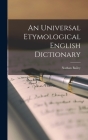 An Universal Etymological English Dictionary By Nathan Bailey Cover Image