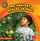 We Harvest Apples in Fall (21st Century Basic Skills Library: Let's Look at Fall) By Rebecca Felix Cover Image