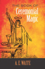 The Book of Ceremonial Magic (Dover Occult) By A. E. Waite Cover Image