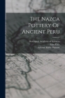 The Nazca Pottery Of Ancient Peru By Max Uhle, Edward Kirby Putnam (Created by), Davenport Academy of Sciences (Created by) Cover Image