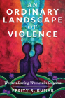 An Ordinary Landscape of Violence: Women Loving Women in Guyana (Critical Caribbean Studies) By Preity R. Kumar Cover Image