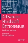 Artisan and Handicraft Entrepreneurs: Past, Present, and Future (Contributions to Management Science) By Léo-Paul Dana (Editor), Veland Ramadani (Editor), Ramo Palalic (Editor) Cover Image