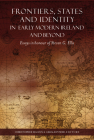 Frontiers, States and Identity in Early Modern Ireland and Beyond: Essays in Honour of Steven G. Ellis By Christopher Maginn (Editor), Gerald Power (Editor) Cover Image