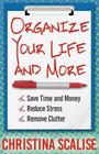 Organize Your Life and More: Save Time and Money, Reduce Stress, Remove Clutter Cover Image